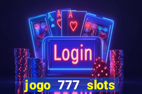 jogo 777 slots paga mesmo